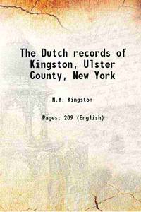 The Dutch records of Kingston, Ulster County, New York 1912 by N.Y. Kingston - 2013