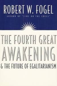 The Fourth Great Awakening and the Future of Egalitarianism de Fogel, Robert William - 2000