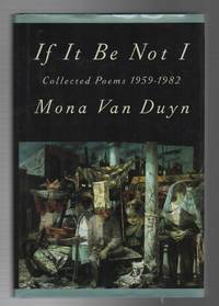 IF IT BE NOT I: Collected Poems 1959-1982 by VAN DUYN, Mona - 1993