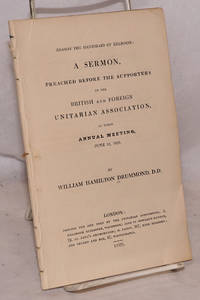 Reason the Handmaid of Religion: A Sermon, Preached Before the Supporters of the British and Foreign Unitarian Association, at Their Annual Meeting, June 10, 1829