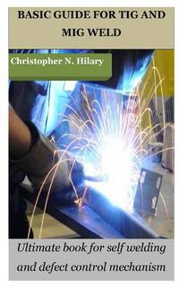 BASIC GUIDE FOR TIG AND MIG WELD: Ultimate book for self welding and defect control mechanism