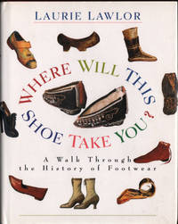 WHERE WILL THIS SHOE TAKE YOU? A Walk Through the History of Footwear.