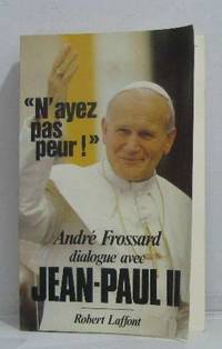 N'Ayez Pas Peur ! Dialogue Avec Jean-paul II