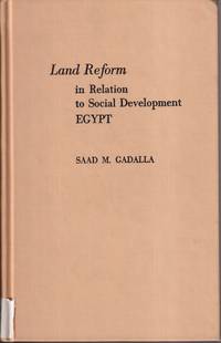 Land Reform in Relation to Social Development, Egypt by Gadalla, Saad M - 1962