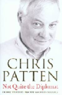 Not Quite the Diplomat: Home Truths about World Affairs. Chris Patten