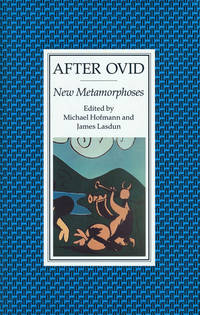 After Ovid New Metamorphoses by Hofmann, Michael and James Lasdun (editors) - 1994