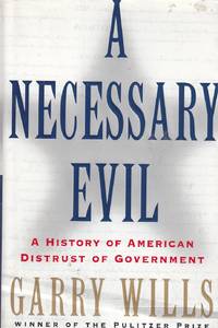 image of A Necessary Evil A History of American Distrust of Government