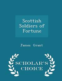 Scottish Soldiers of Fortune Scholar's Choice Edition