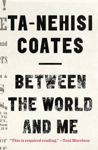 Between the World and Me by Ta-Nehisi Coates - 2016