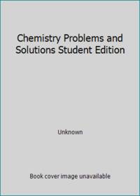 Chemistry Problems and Solutions Student Edition