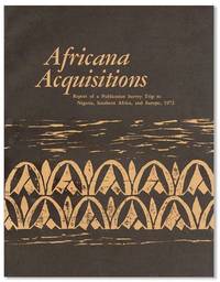 Africana Acquisitions: Report of a Publication Survey Trip to Nigeria, Southern Africa, and Europe, 1972