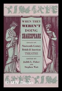 When They Weren't Doing Shakespeare - Essays on Nineteenth-Century British and American Theatre