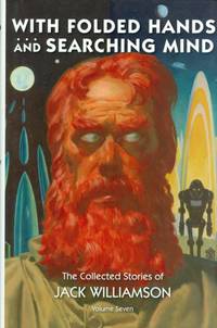 image of With Folded Hands . . . And Searching Mind, The Collected Stories of Jack Williamson, Volume Seven