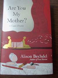 Are You My Mother?: A Comic Drama (SIGNED) by Bechdel, Alison - May 01, 2012