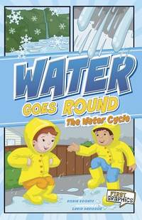 Water Goes Round : The Water Cycle