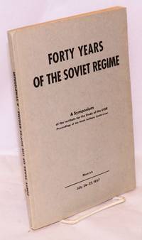 Forty years of the Soviet regime; a symposium of the Institute for the Study of the USSR (proceedings of the Ninth Institute Conference) July 26 - 27, 1957