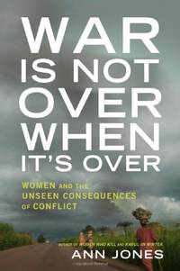 War Is Not Over When It's Over: Women Speak Out From The Ruins of War