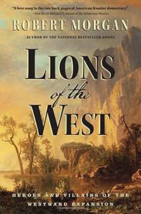 Lions of the West: Heroes and Villains of the Westward Expansion