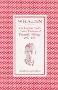 The English Auden : Poems, Essays and Dramatic Writings, 1927-1939