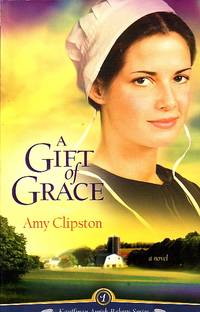 A Gift Of Grace by Amy Clipston - Paperback - 2009 - from Ye Old Bookworm (SKU: 837)
