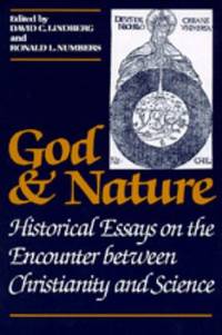 God and Nature : Historical Essays on the Encounter Between Christianity and Science