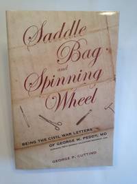 image of Saddle Bag and Spinning Wheel Being the Civil War Letters of George W. Peddy, M.D., Surgeon, 56th Georgia Volunteer Regiment, C.S.A. and His Wife Kate Featherston Peddy.
