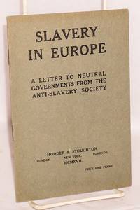 Slavery in Europe: a letter to neutral governments from the Anti-Slavery Society by Anti-Slavery and Aborigines Protection Society - 1917