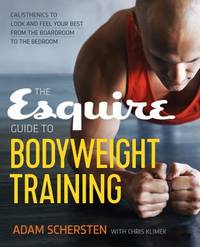 The Esquire Guide to Bodyweight Training: Calisthenics to Look and Feel Your Best from the...