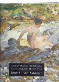 cover of American Drawings and Watercolors in The Metropolitan Museum of Art: JOHN SINGER SARGENT ( The MET )(includes: Materials and Techniques By Shelley; Childhood & Youthful Works; Student Years & Early Career; Professional Activity; Records of Travel etc)