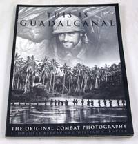 This Is Guadalcanal: The Original Combat Photography