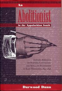 An Abolitionist in the Appalachian South: Ezekiel Birdseye on Slavery, Capitalism, and Separate Statehood in East Tennessee, 1841-1846 by Dunn, Durwood - 1997-05-28