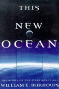 This New Ocean : The Story of the First Space Age by William E. Burrows - 1998