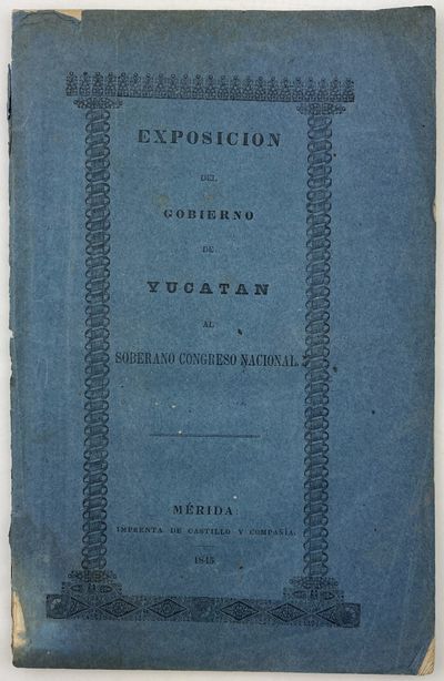 Exposicion Que Dirige al Soberano Congreso Nacional, el Gobierno del Departamento de Yucatan