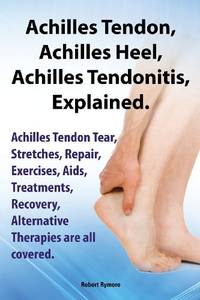 Achilles Heel, Achilles Tendon, Achilles Tendonitis Explained. Achilles Tendon Tear, Stretches,...