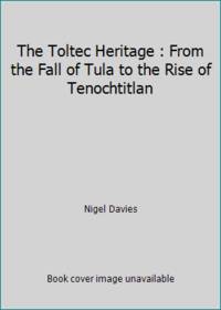 The Toltec Heritage : From the Fall of Tula to the Rise of Tenochtitlan