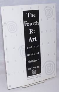 The Fourth R : Art and the Needs of Children and Youth by Rindfleisch, Jan, editing, production; with Patricia Albers - 1992