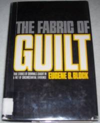 The Fabric of Guilt: True Stories of Criminals Caught in a Net of Circumstantial Evidence by Eugene B. Block - 1968