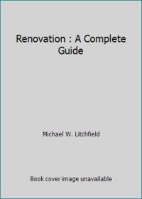 Renovation : A Complete Guide by Michael W. Litchfield - 1983