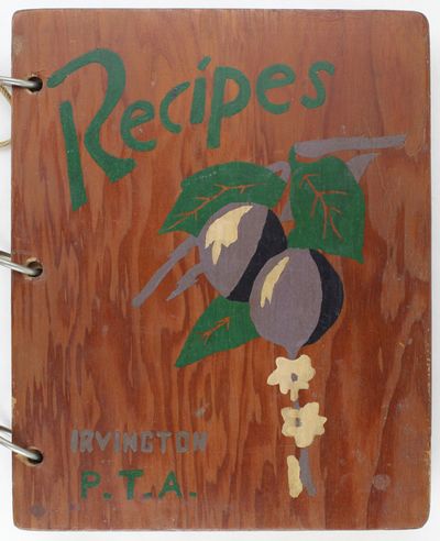 Irvington Parent Teacher Association Collection of "Home Recipes." Compiled by Irma T. Bond
