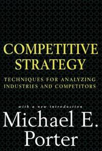 Competitive Strategy : Techniques for Analyzing Industries and Competitors