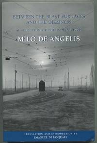 Between the Blast Furnaces and the Dizziness: A Selection of Poems: 1970-1999 by Milo DE ANGELIS - Paperback - First Edition - 2003 - from Between the Covers- Rare Books, Inc. ABAA (SKU: 410253)