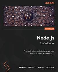 Node.js Cookbook - Fifth Edition: Practical recipes for building server-side web applications...