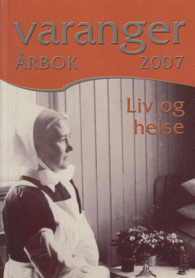 Varanger årbok 2007. Tema: “Liv og helse”.