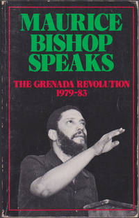 Maurice Bishop Speaks : the Grenada Revolution, 1979-83 by Maurice Bishop; Bruce Markus (ed); Michael Taber (ed) - 1984