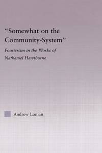 Somewhat on the Community System: Representations of Fourierism in the Works of Nathaniel Hawthorne