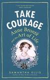 Take Courage: Anne Bronte and the Art of Life