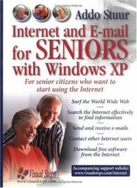Internet and E-mail for Seniors with Windows XP: For Everyone Who Wants to Learn to Use the...