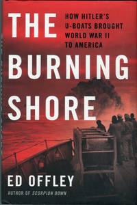 cover of The Burning Shore: How Hitler's U-Boats Brought World War II to America