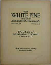 Houses of Bennington, Vermont and Vicinity (The White Pine Series of Architectural Monographs, Volume VIII, Number 5) by Clark, Cameron (introduction) - 1922