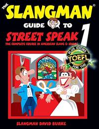 The Slangman Guide to STREET SPEAK 1: The Complete Course in American Slang & Idioms: Volume 1